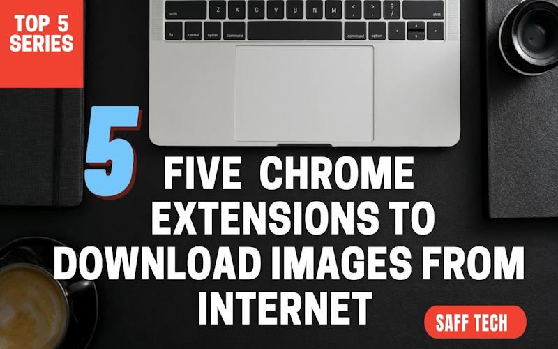 5 Chrome Extensions that help downloading and saving images from internet.